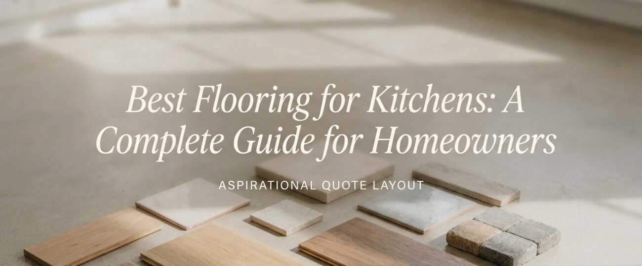Best Flooring for Kitchens A Complete Guide for Homeowners