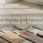 Best Flooring for Kitchens A Complete Guide for Homeowners