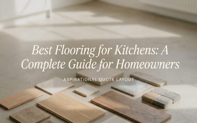 Best Flooring for Kitchens: A Complete Guide for Homeowners