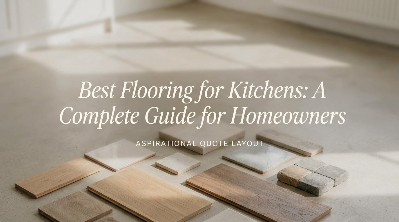 Best Flooring for Kitchens: A Complete Guide for Homeowners